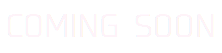 COMING SOON
